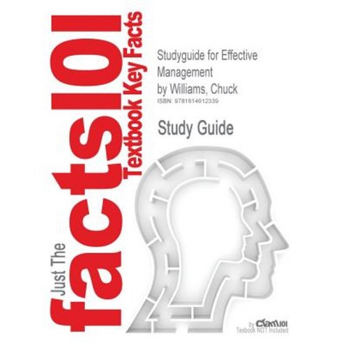 Studyguide for Effective Management by Williams Chuck ISBN 9781111526955 Paperback, Cram101