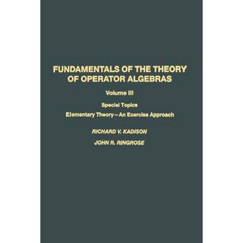 Fundamentals of the Theory of Operator Algebras: Special Topics Volume III Elementary Theory--An Exercise Approach Paperback, Birkhauser