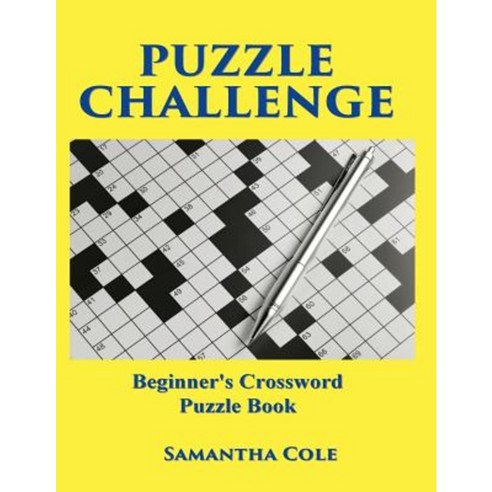 Puzzle Challenge: .Beginner''s Crossword Puzzle Book Paperback, Createspace Independent Publishing Platform