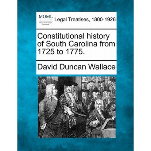 Constitutional History of South Carolina from 1725 to 1775. Paperback, Gale Ecco, Making of Modern Law