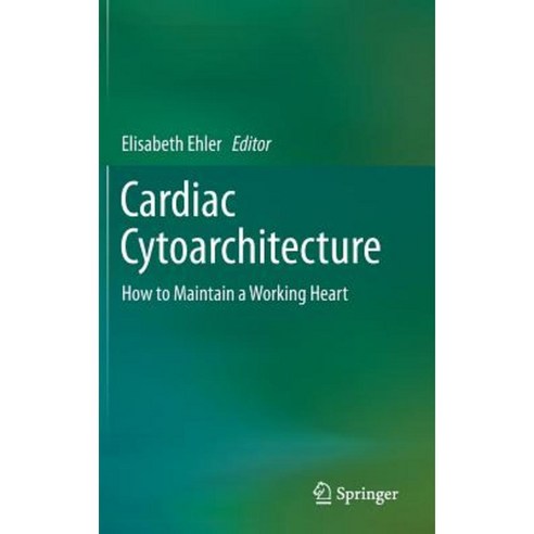 Cardiac Cytoarchitecture: How to Maintain a Working Heart Hardcover, Springer