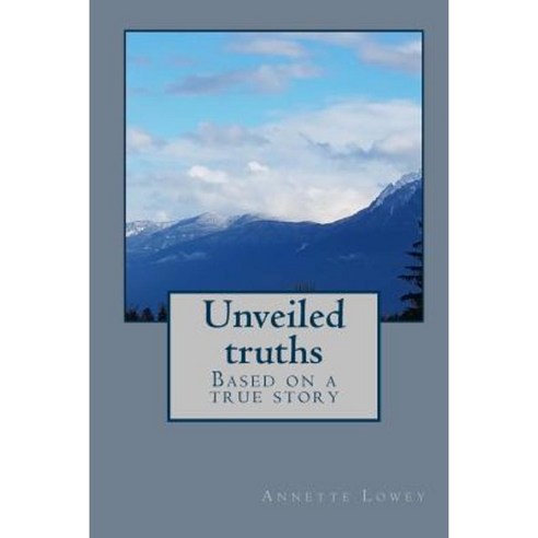 Unveiled Truths: Based on a True Story Paperback, Createspace Independent Publishing Platform