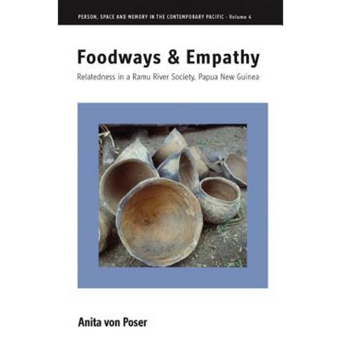 Foodways and Empathy: Relatedness in a Ramu River Society Papua New Guinea Paperback, Berghahn Books