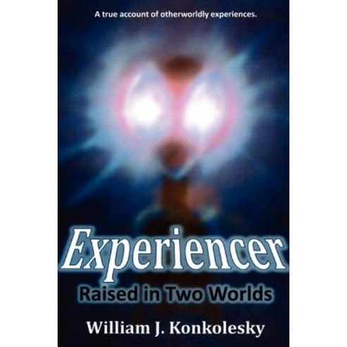Experiencer: Raised in Two Worlds Paperback, Lulu.com