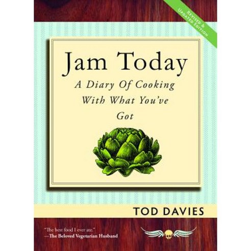 Jam Today: A Diary of Cooking with What You''ve Got (Revised and Updated) Paperback, Exterminating Angel Press