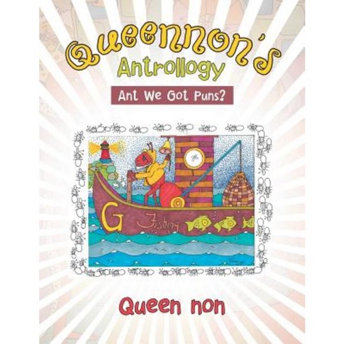Queennon''s Antrollogy: Ant We Got Puns? Paperback, Authorhouse