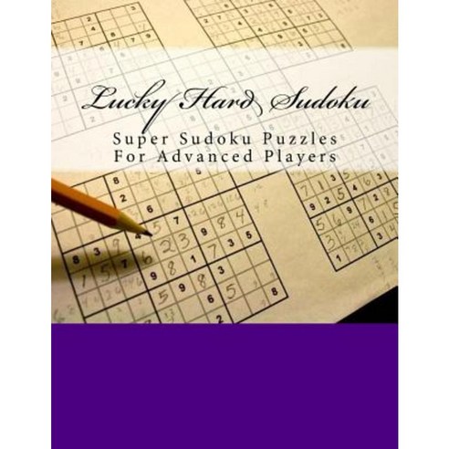 Lucky Hard Sudoku: Super Sudoku Puzzles for Advanced Players Paperback, Createspace Independent Publishing Platform