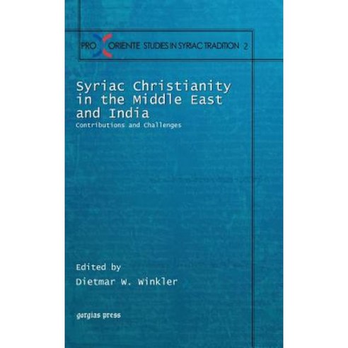 Syriac Christianity in the Middle East and India: Contributions and Challenges Hardcover, Gorgias Press