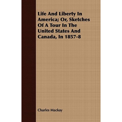 Life and Liberty in America; Or Sketches of a Tour in the United States and Canada in 1857-8 Paperback, Qureshi Press