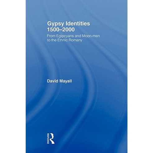 Gypsy Identities 1500-2000: From Egipcyans and Moon-Men to the Ethnic Romany Hardcover, Routledge