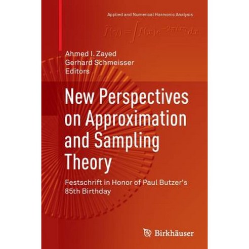 New Perspectives on Approximation and Sampling Theory: Festschrift in Honor of Paul Butzer''s 85th Birthday Paperback, Birkhauser