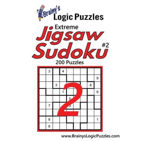 Brainy''s Logic Puzzles Extreme Jigsaw Sudoku #2: 200 Puzzles Paperback, Createspace Independent Publishing Platform
