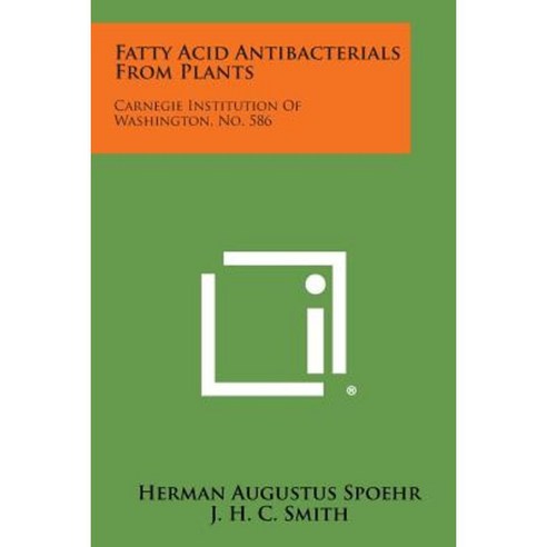 Fatty Acid Antibacterials from Plants: Carnegie Institution of Washington No. 586 Paperback, Literary Licensing, LLC