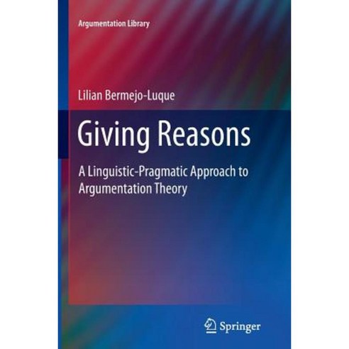 Giving Reasons: A Linguistic-Pragmatic Approach to Argumentation Theory Paperback, Springer