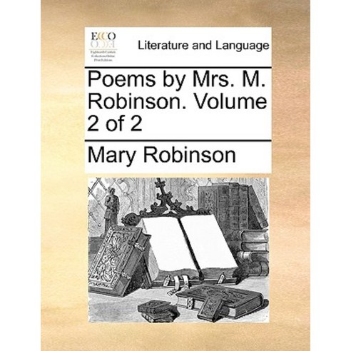 Poems by Mrs. M. Robinson. Volume 2 of 2 Paperback, Gale Ecco, Print Editions