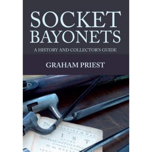 Socket Bayonets: A History and Collector''s Guide Paperback, Amberley Publishing