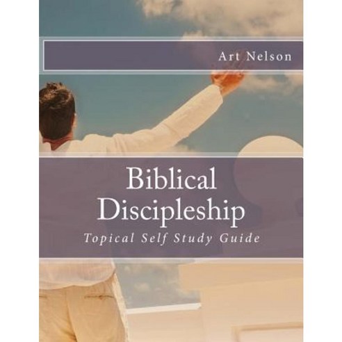 Biblical Discipleship: Topical Self Study Guide Paperback, Createspace Independent Publishing Platform