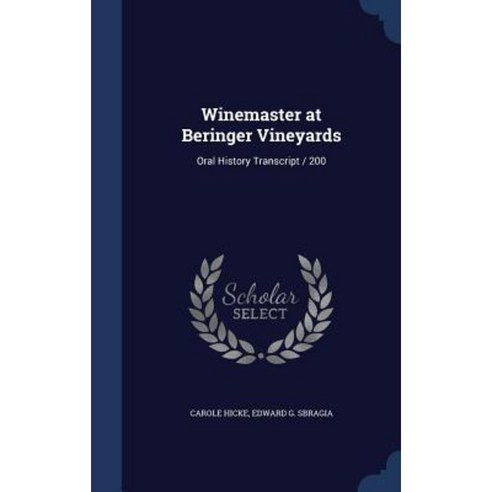 Winemaster at Beringer Vineyards: Oral History Transcript / 200 Hardcover, Sagwan Press