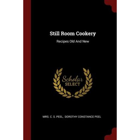 Still Room Cookery: Recipes Old and New Paperback, Andesite Press
