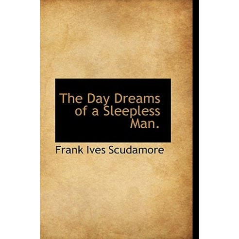 The Day Dreams of a Sleepless Man. Hardcover, BiblioLife