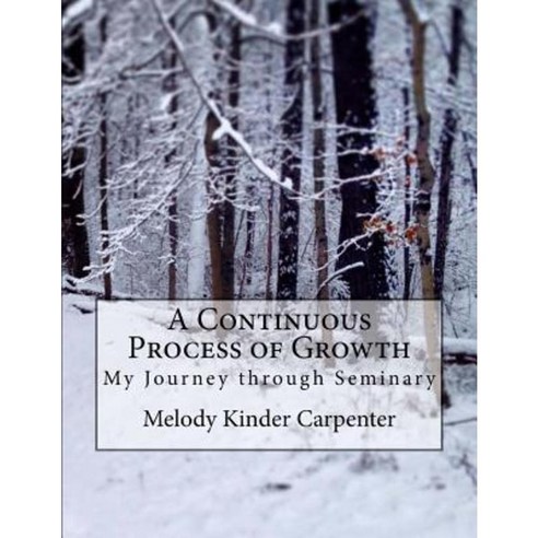 A Continuous Process of Growth: My Journey Through Seminary Paperback, Createspace Independent Publishing Platform