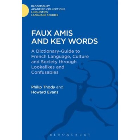 Faux Amis and Key Words: A Dictionary-Guide to French Life and Language Through Lookalikes and Confusables Hardcover, Bloomsbury Academic
