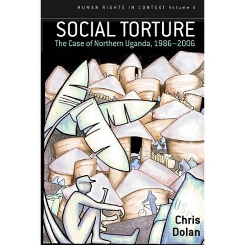 Social Torture: The Case of Northern Uganda 1986-2006 Paperback, Berghahn Books