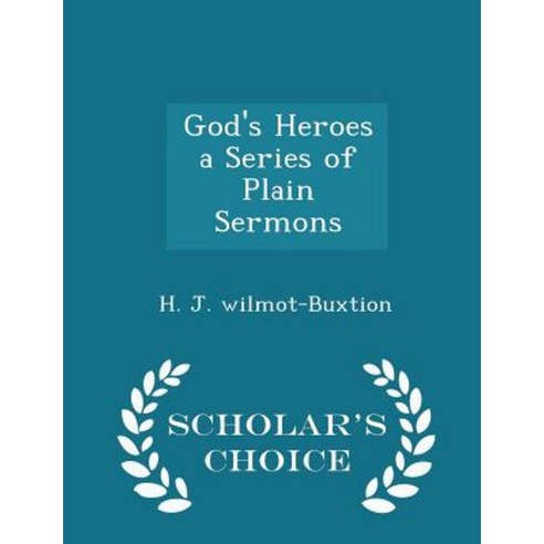 God''s Heroes a Series of Plain Sermons - Scholar''s Choice Edition Paperback