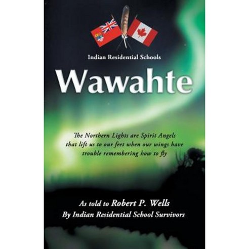 Wawahte: Subject: Canadian Indian Residential Schools Paperback, Trafford Publishing