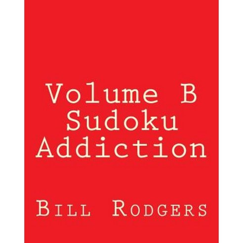 Volume B Sudoku Addiction: Easy to Read Large Grid Sudoku Puzzles Paperback, Createspace