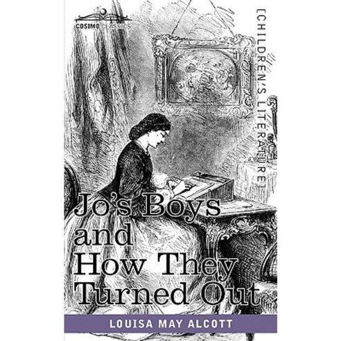 Jo''s Boys and How They Turned Out: A Sequel to Little Men Paperback, Cosimo Classics