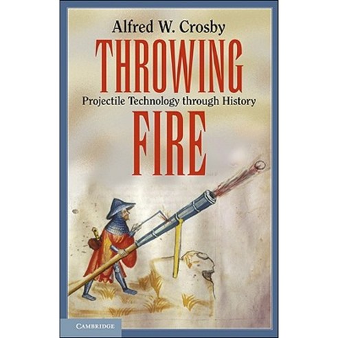 Throwing Fire: Projectile Technology Through History Paperback, Cambridge University Press
