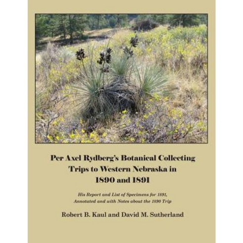 Per Axel Rydberg''s Botanical Collecting Trips to Western Nebraska in 1890 and 1891 Paperback, Zea Books