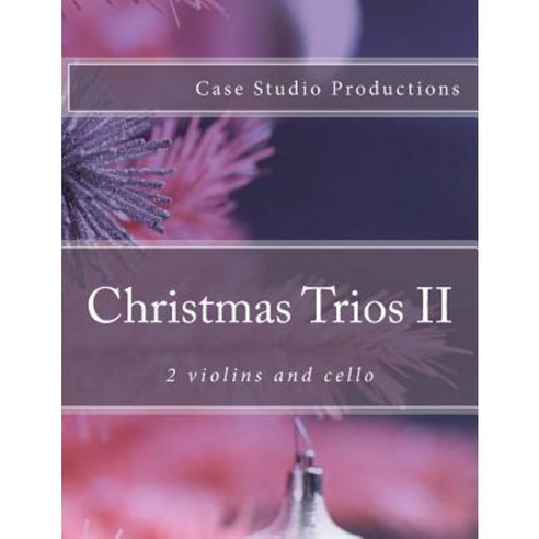 Christmas Trios II - 2 Violins and Cello Paperback, Createspace Independent Publishing Platform