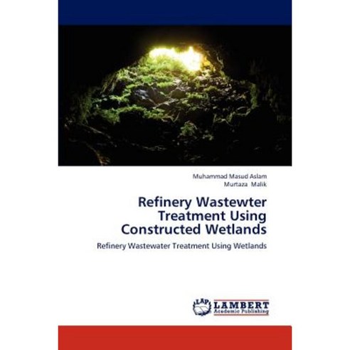 Refinery Wastewter Treatment Using Constructed Wetlands Paperback, LAP Lambert Academic Publishing