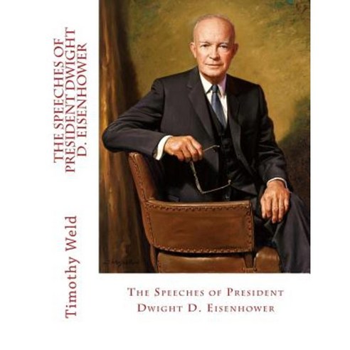 The Speeches of President Dwight D. Eisenhower Paperback, Createspace Independent Publishing Platform