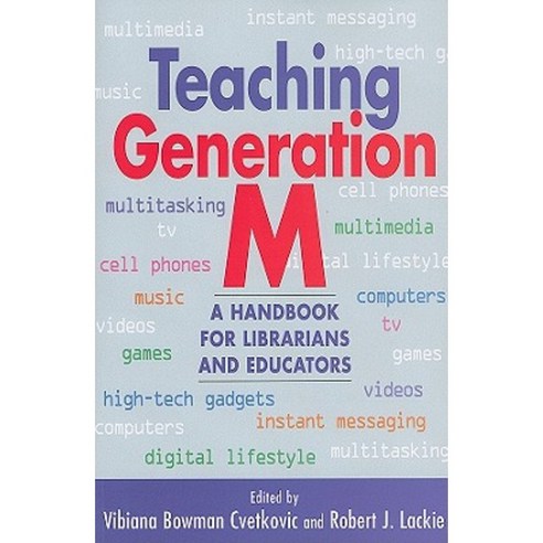 Teaching Generation M: A Handbook for Librarians and Educators Paperback, Neal-Schuman Publishers