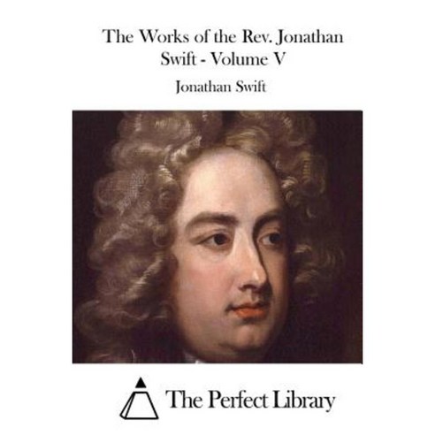 The Works of the REV. Jonathan Swift - Volume V Paperback, Createspace Independent Publishing Platform