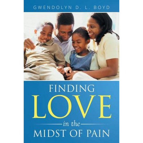 Finding Love in the Midst of Pain Paperback, Xlibris Corporation