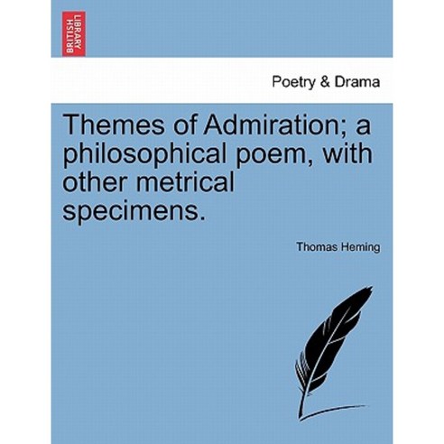 Themes of Admiration; A Philosophical Poem with Other Metrical Specimens. Paperback, British Library, Historical Print Editions