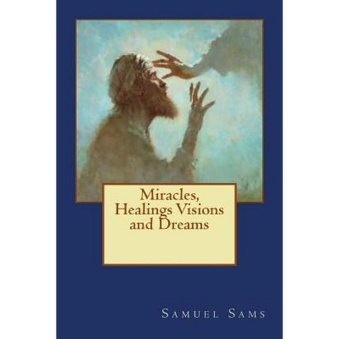 Miracles Healings Visions and Dreams Paperback, Createspace