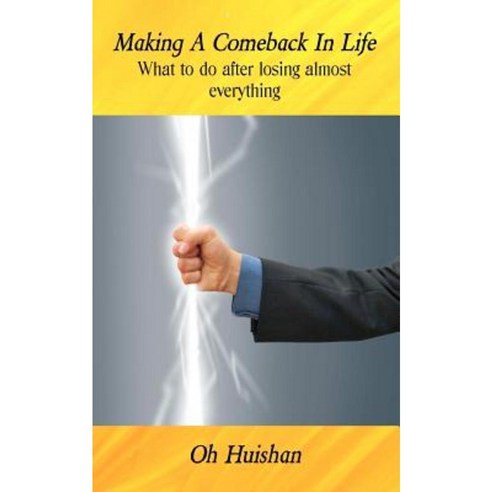 Making a Comeback in Life: What to Do After Losing Almost Everything Paperback, Createspace Independent Publishing Platform