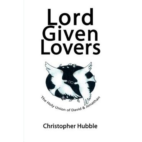 Lord Given Lovers: The Holy Union of David & Jonathan Paperback, iUniverse