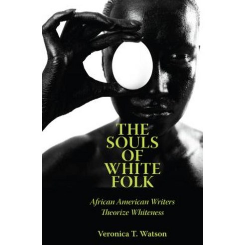 The Souls of White Folk: African American Writers Theorize Whiteness Paperback, University Press of Mississippi
