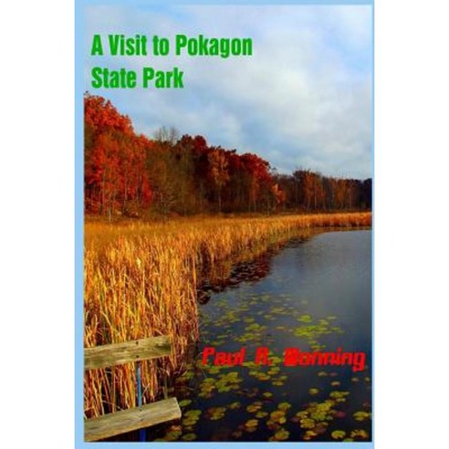 A Visit to Pokagon State Park: Family Friendly Indiana State Park Vacation Fun Paperback, Createspace Independent Publishing Platform