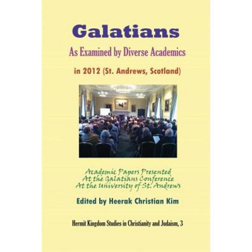 Galatians as Examined by Diverse Academics in 2012 (St. Andrews Scotland) Paperback, Hermit Kingdom Press
