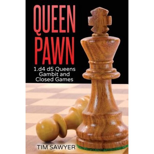 Queen Pawn: 1.D4 D5 Queens Gambit and Closed Games Paperback, Createspace Independent Publishing Platform