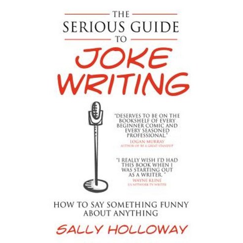 The Serious Guide to Joke Writing: How to Say Something Funny about Anything Paperback, Bookshaker
