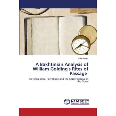 A Bakhtinian Analysis of William Golding''s Rites of Passage Paperback ...