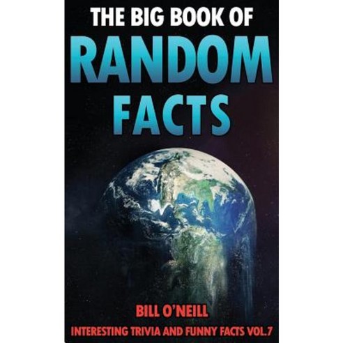 The Big Book of Random Facts Volume 7: 1000 Interesting Facts and Trivia Paperback, Createspace Independent Publishing Platform